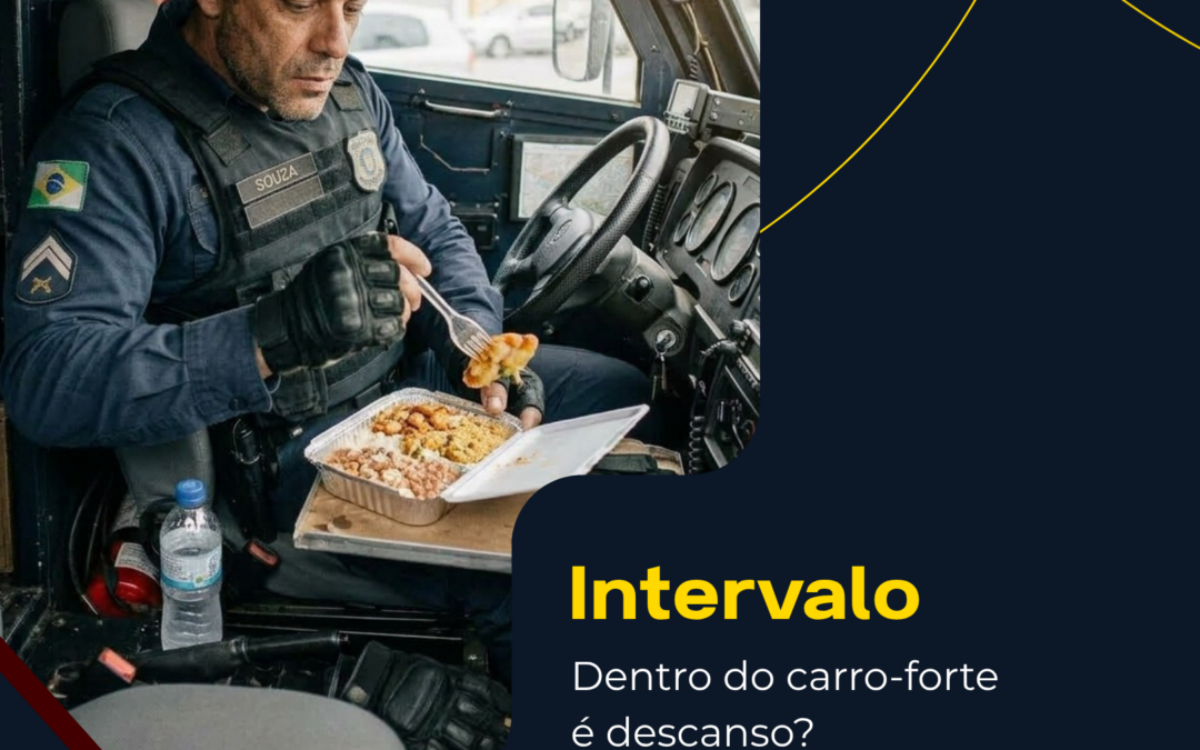 Intervalo dentro do carro-forte é descanso?